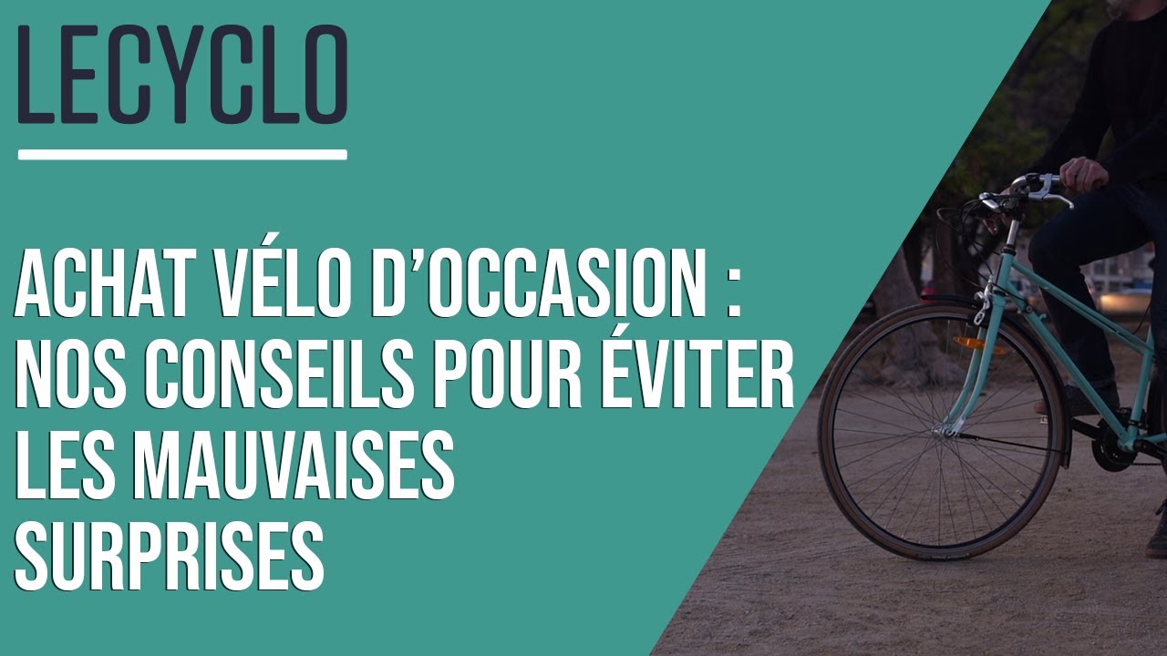 GUIDE D'ACHAT VÉLO D'OCCASION : CONSEILS ESSENTIELS POUR ÉVITER LES MAUVAISES SURPRISES