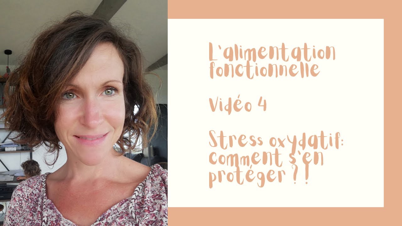 Alimentation Fonctionnelle- Vidéo 4- Le stress Oxydatif- Comment s'en protéger?